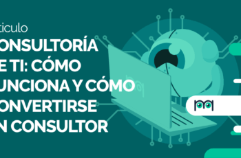 Consultoría de TI: cómo funciona y cómo convertirse en consultor