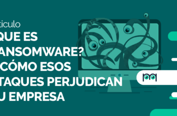 ¿Qué es ransomware? y cómo esos ataques perjudican su empresa